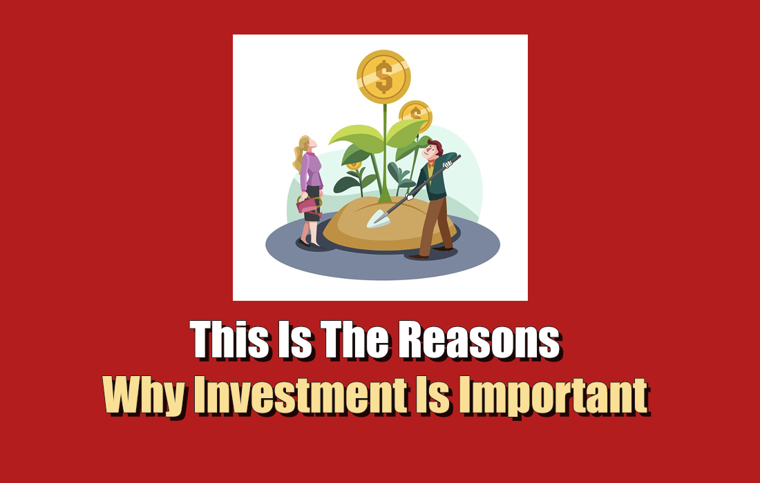 This Is The Reasons Why Investment Is Important